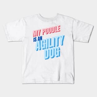 My poodle is an agility dog Kids T-Shirt